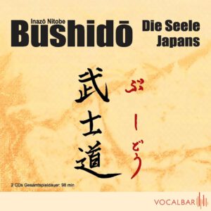 Bushido: Die Seele Japans. Ein Essay über den Ehrenkodex der Samurai